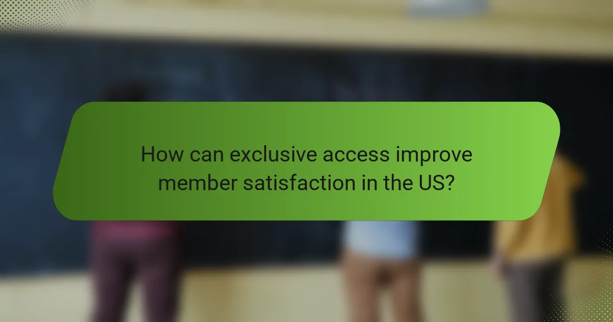 How can exclusive access improve member satisfaction in the US?