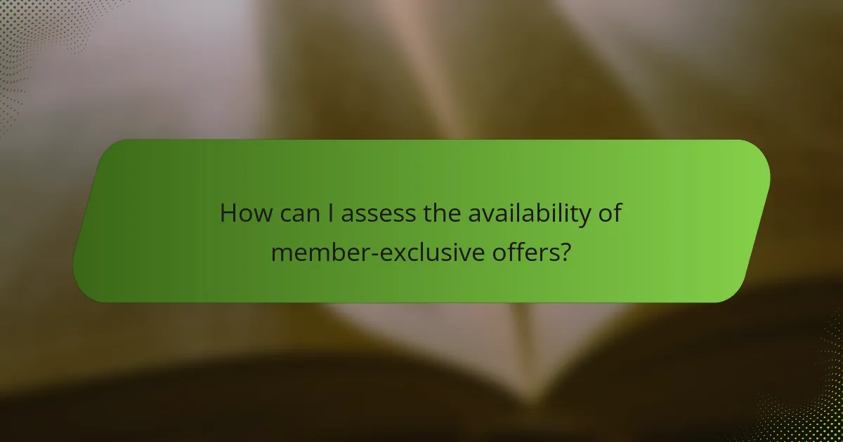How can I assess the availability of member-exclusive offers?