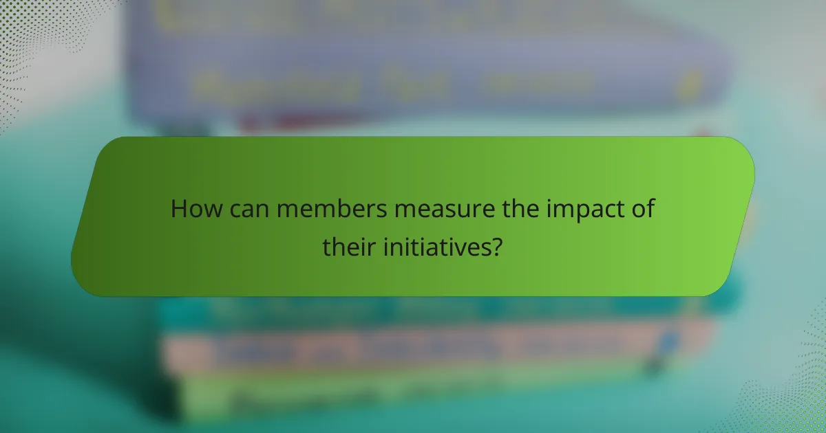 How can members measure the impact of their initiatives?