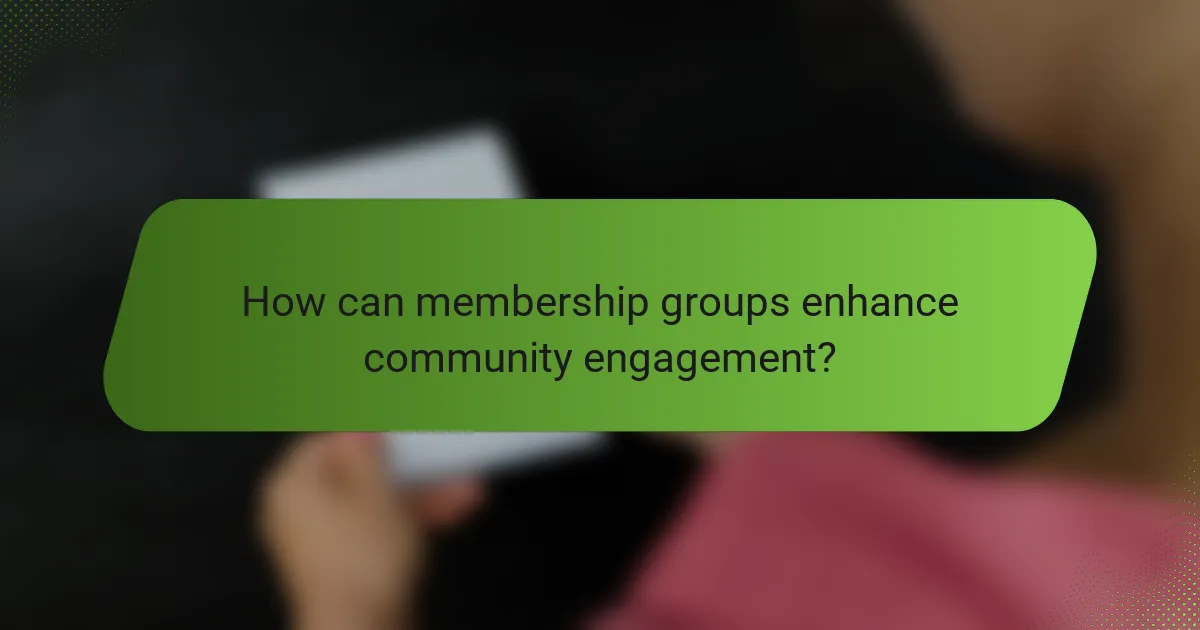 How can membership groups enhance community engagement?