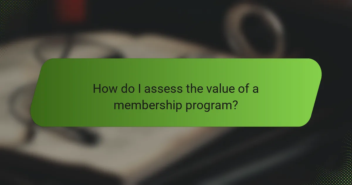 How do I assess the value of a membership program?
