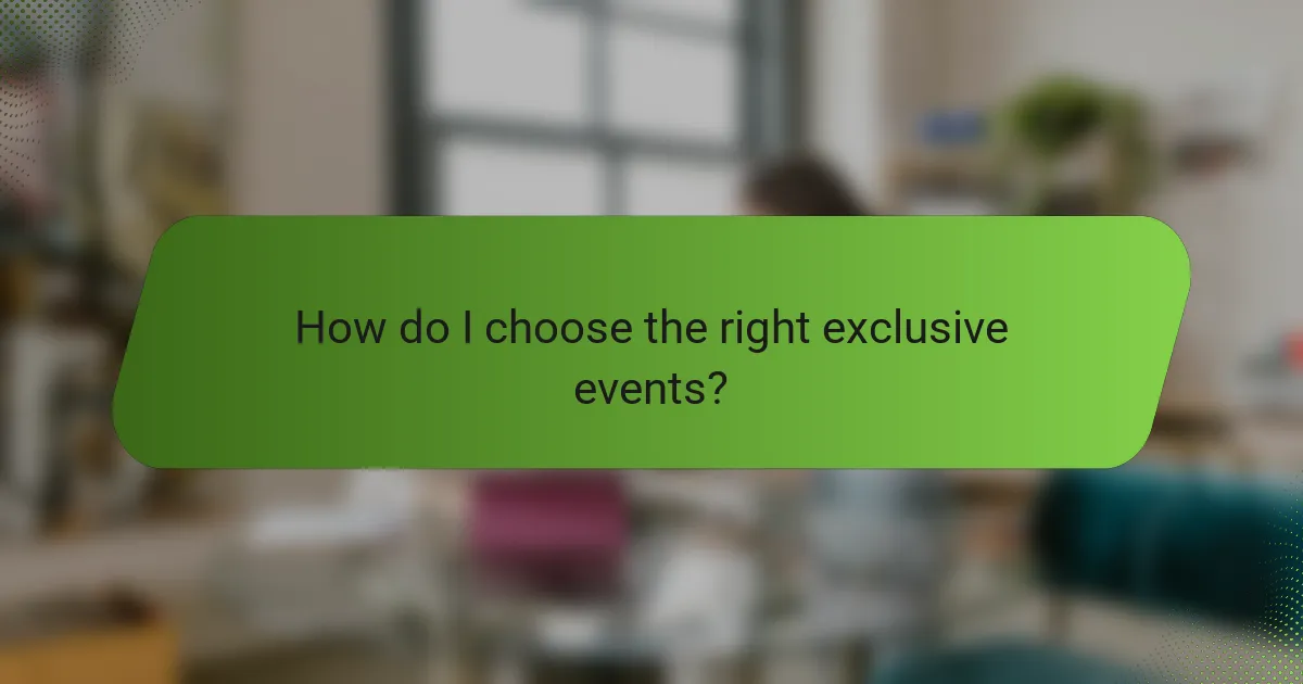 How do I choose the right exclusive events?