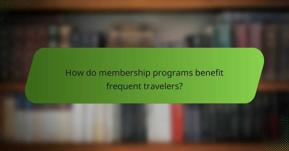 How do membership programs benefit frequent travelers?