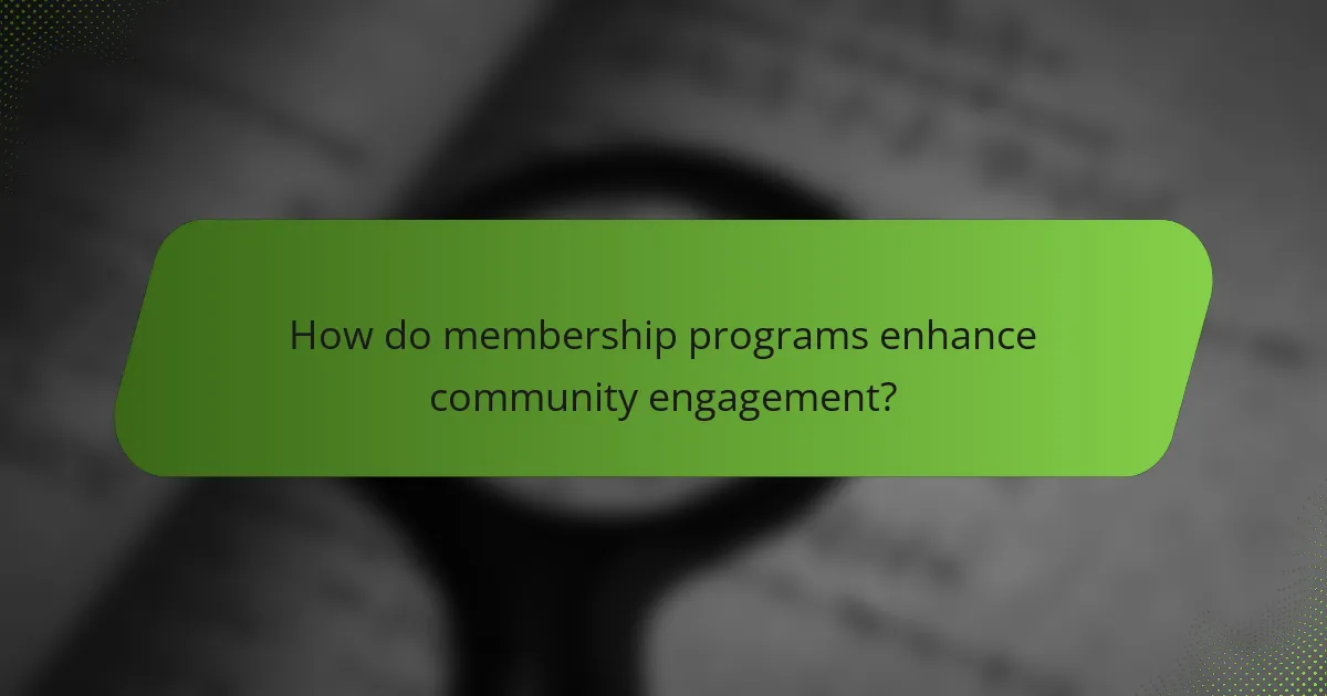How do membership programs enhance community engagement?