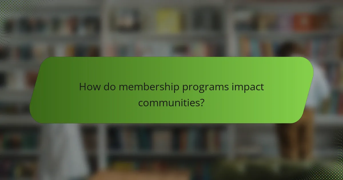 How do membership programs impact communities?