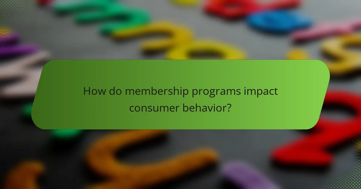 How do membership programs impact consumer behavior?