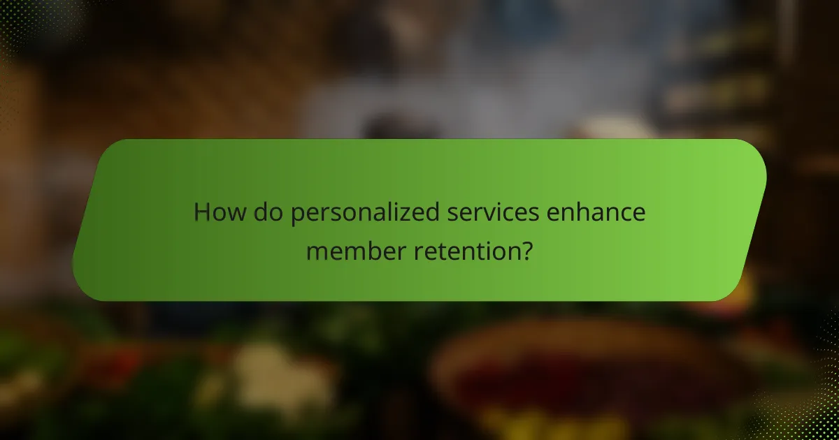 How do personalized services enhance member retention?