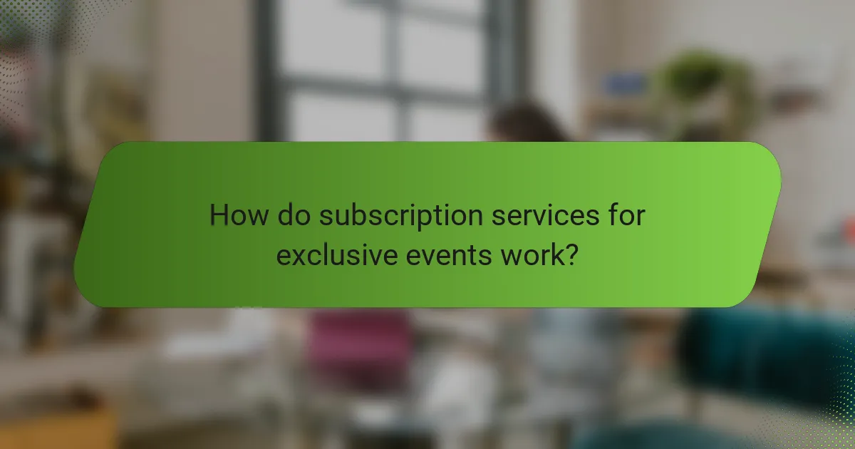How do subscription services for exclusive events work?