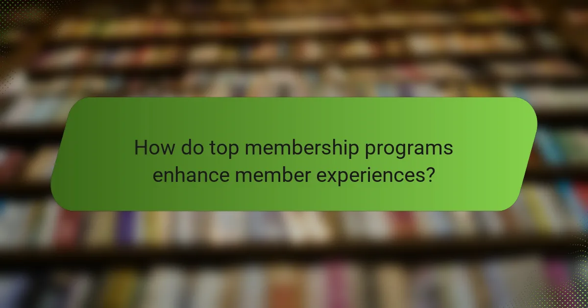 How do top membership programs enhance member experiences?