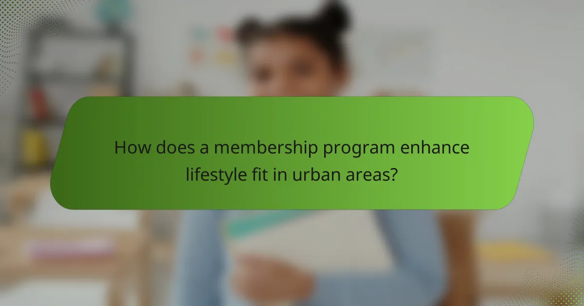 How does a membership program enhance lifestyle fit in urban areas?