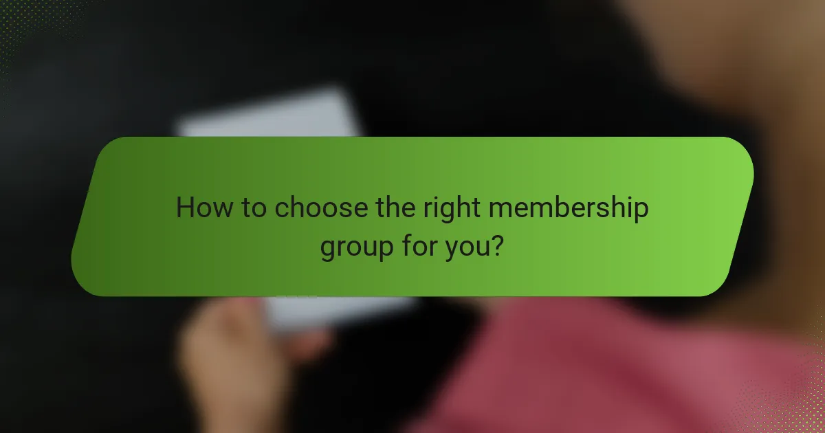 How to choose the right membership group for you?