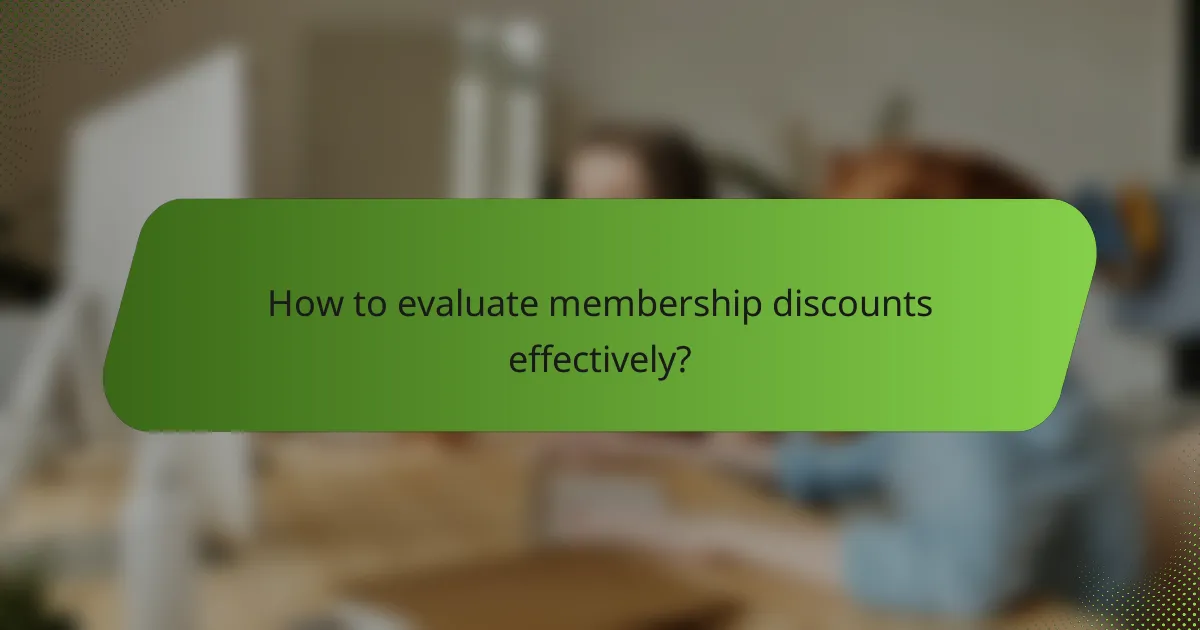 How to evaluate membership discounts effectively?