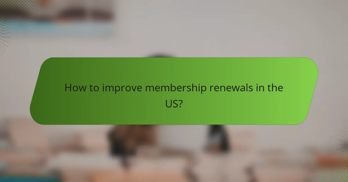 How to improve membership renewals in the US?