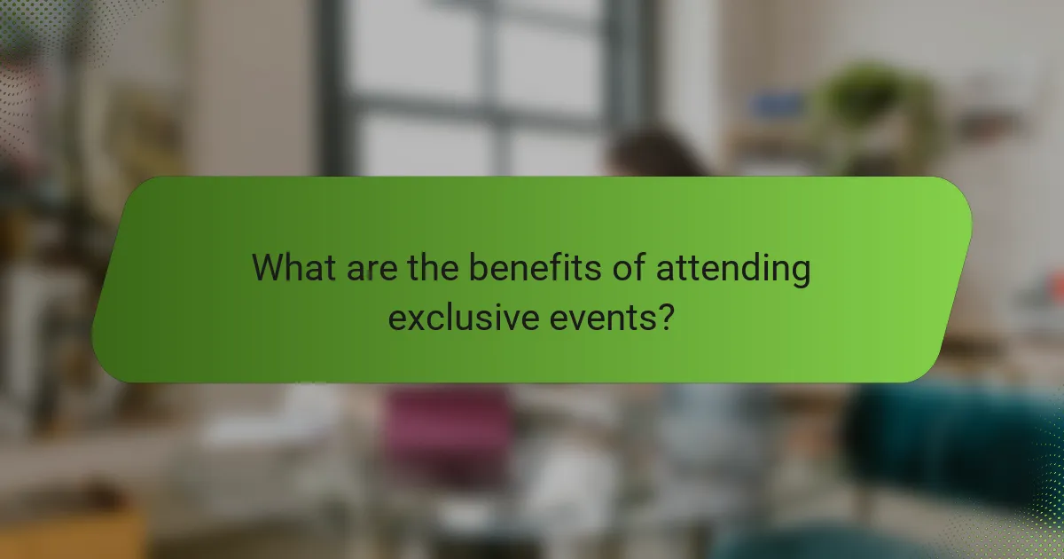 What are the benefits of attending exclusive events?