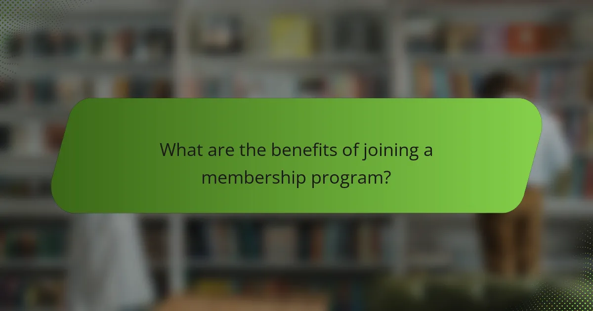 What are the benefits of joining a membership program?