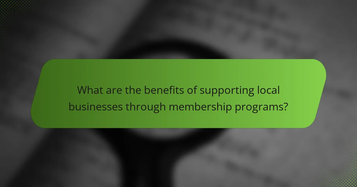 What are the benefits of supporting local businesses through membership programs?
