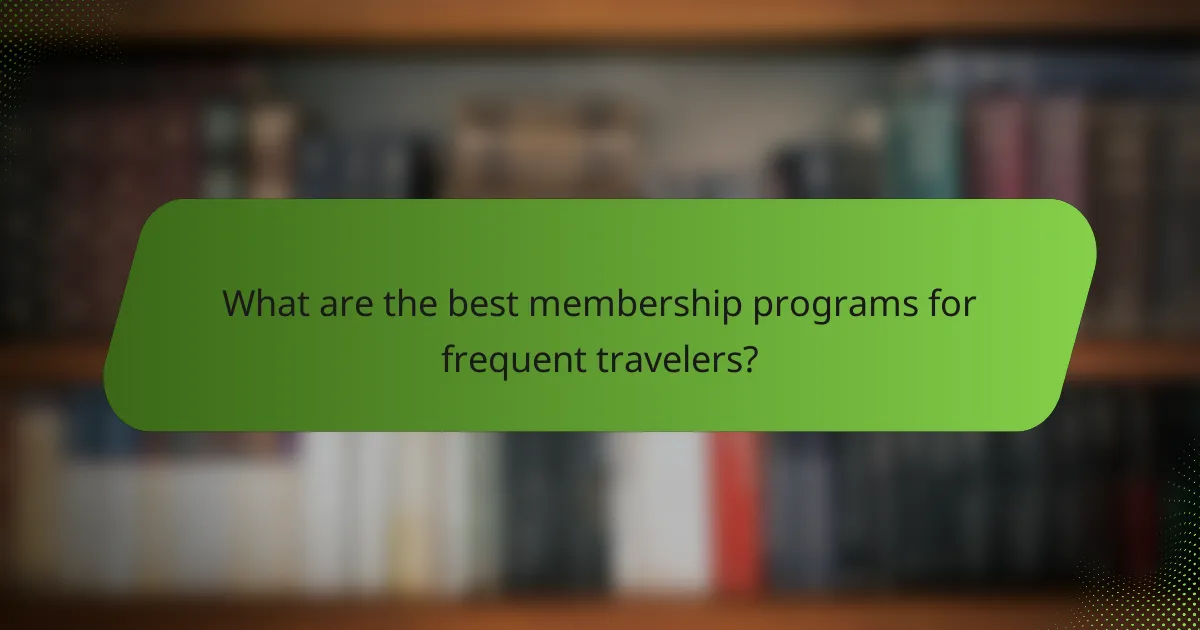 What are the best membership programs for frequent travelers?