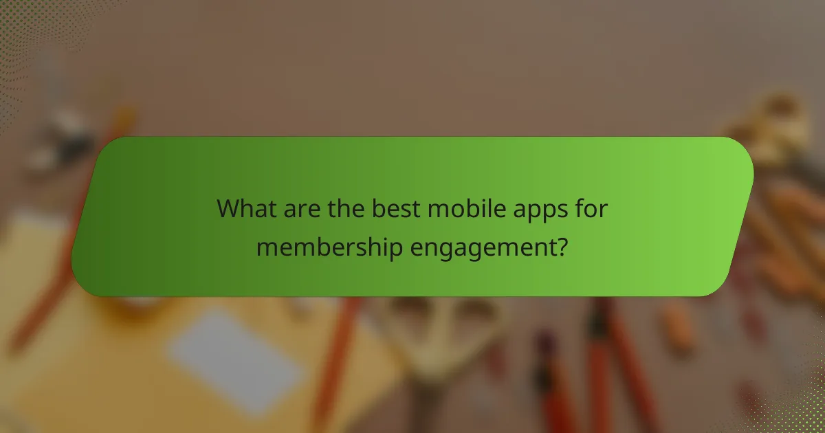 What are the best mobile apps for membership engagement?