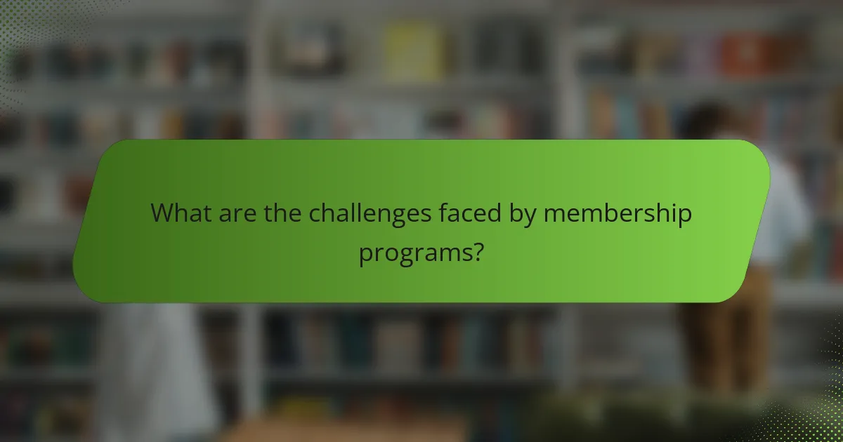 What are the challenges faced by membership programs?