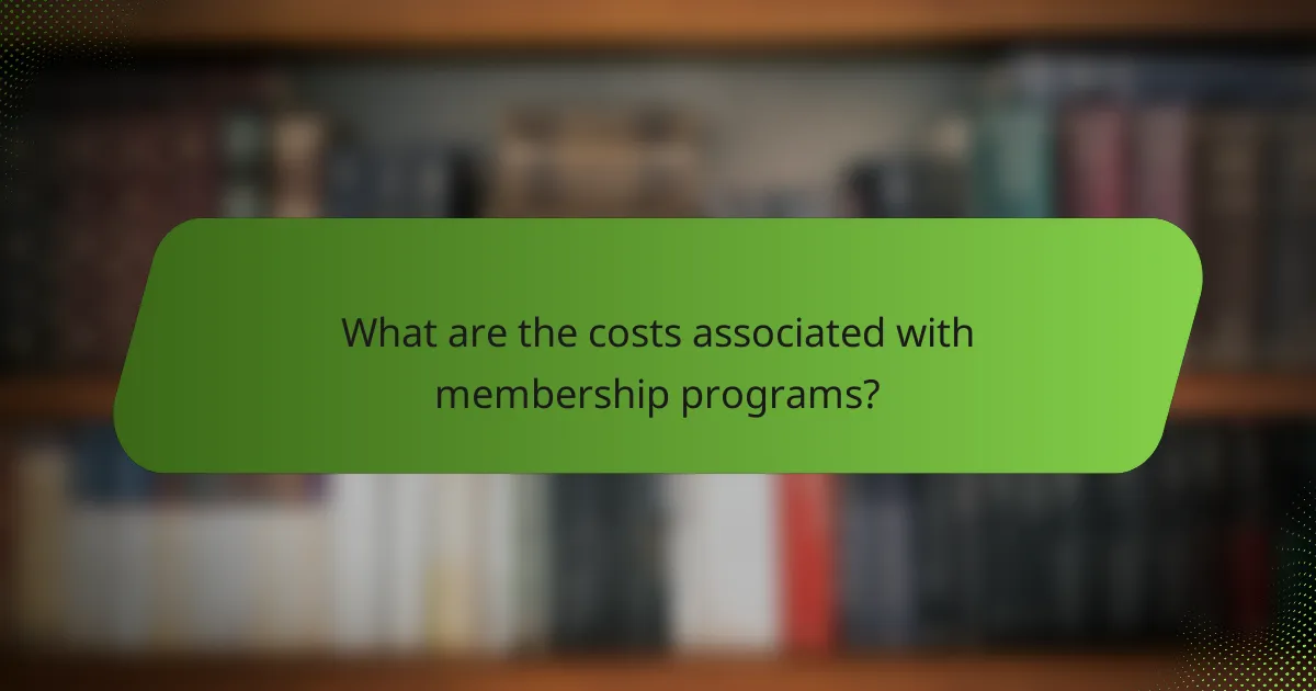 What are the costs associated with membership programs?