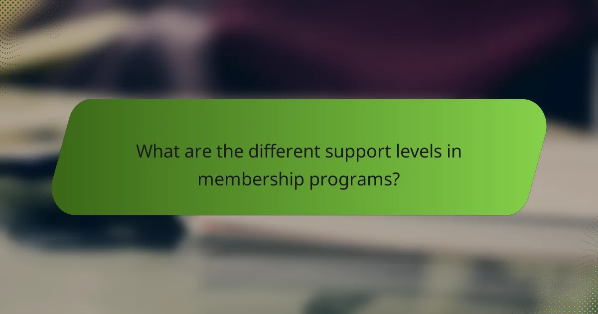 What are the different support levels in membership programs?