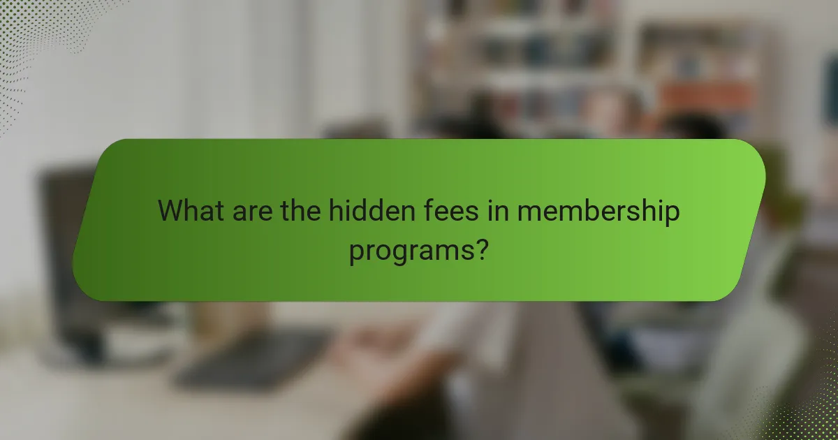 What are the hidden fees in membership programs?