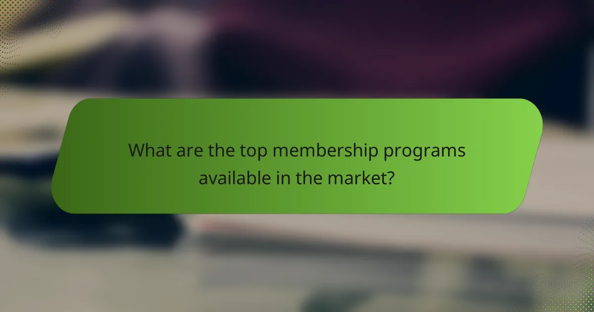 What are the top membership programs available in the market?