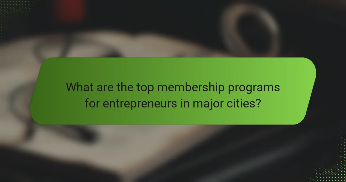 What are the top membership programs for entrepreneurs in major cities?