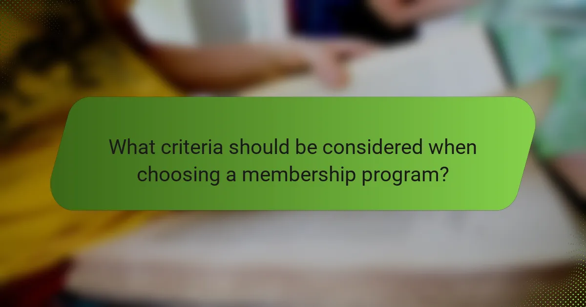 What criteria should be considered when choosing a membership program?