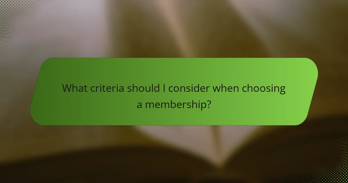 What criteria should I consider when choosing a membership?