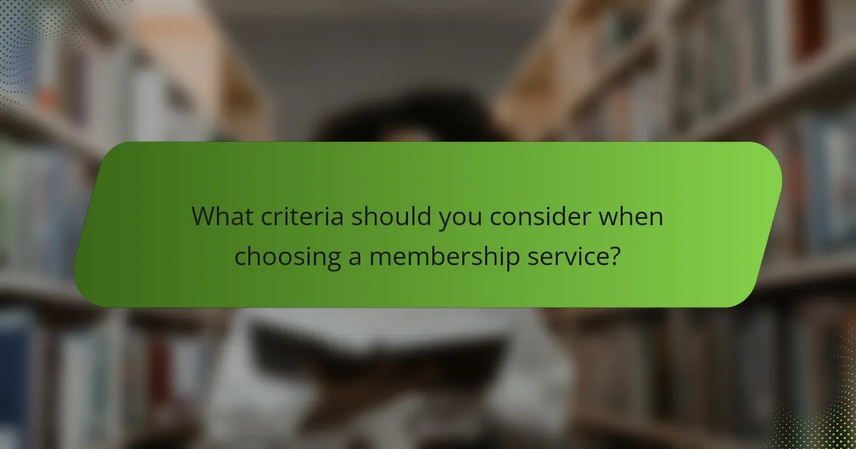 What criteria should you consider when choosing a membership service?