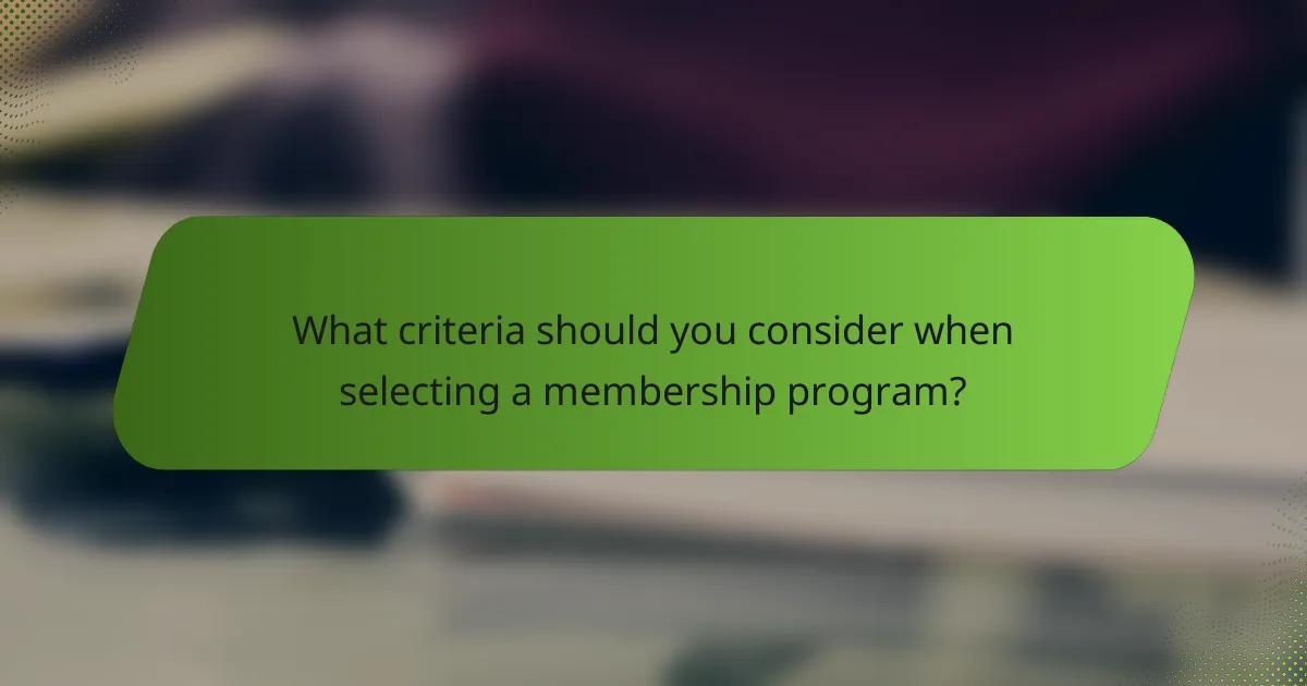 What criteria should you consider when selecting a membership program?