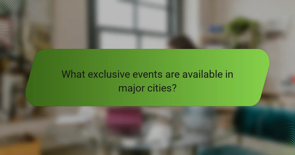 What exclusive events are available in major cities?