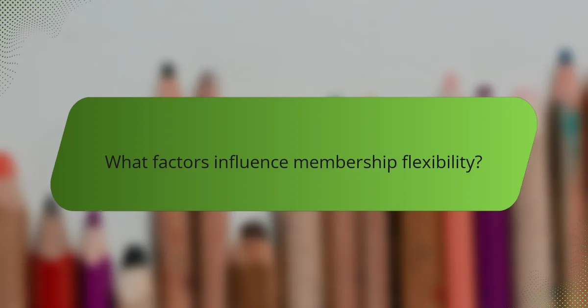 What factors influence membership flexibility?