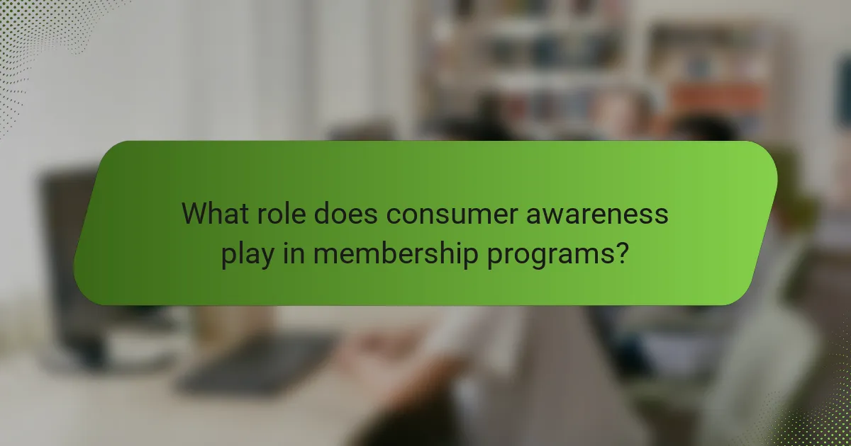 What role does consumer awareness play in membership programs?
