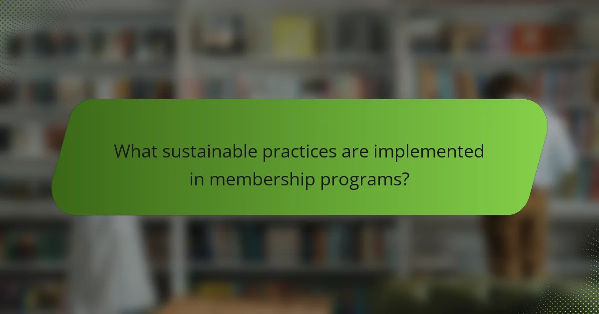 What sustainable practices are implemented in membership programs?