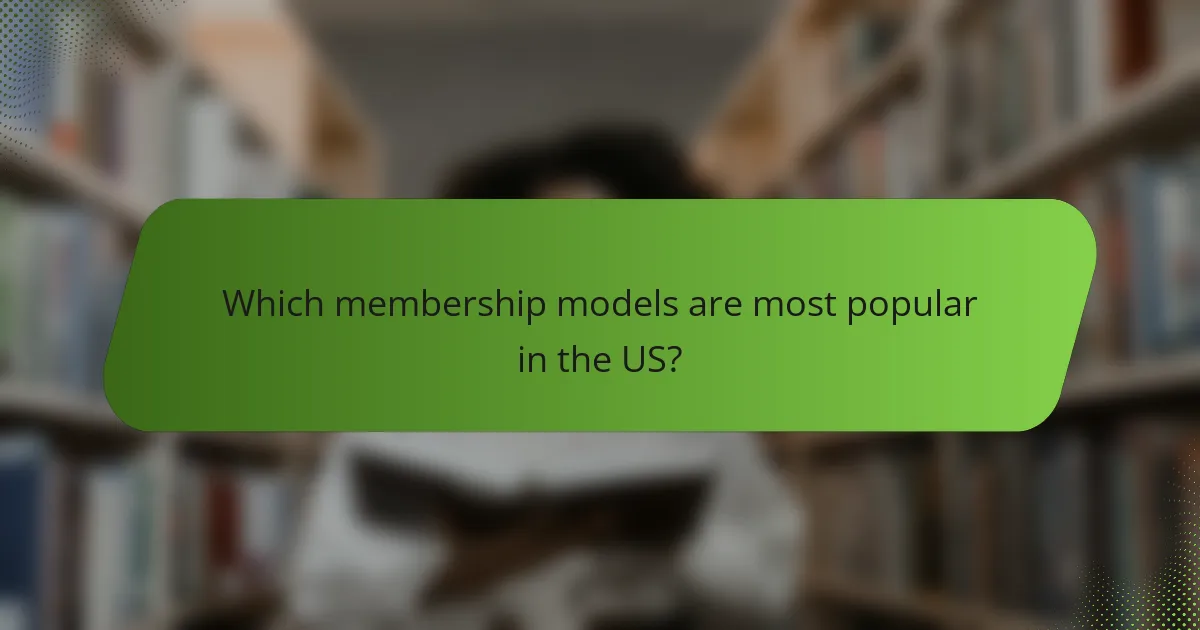 Which membership models are most popular in the US?